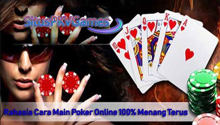 Rahasia Cara Main Poker Online 100% Menang Terus