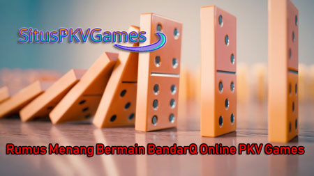 Rumus Menang Bermain BandarQ Online PKV Games